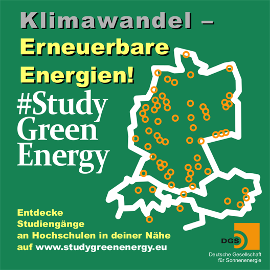 Klimawandel - Erneuerbare Energien! #StudyGreenEnergy Entdecke Studiengänge an Hochschulen in deiner Nähe auf www.stugygreenenergy.eu Deutsche Gesellschaft für Sonnenenergie